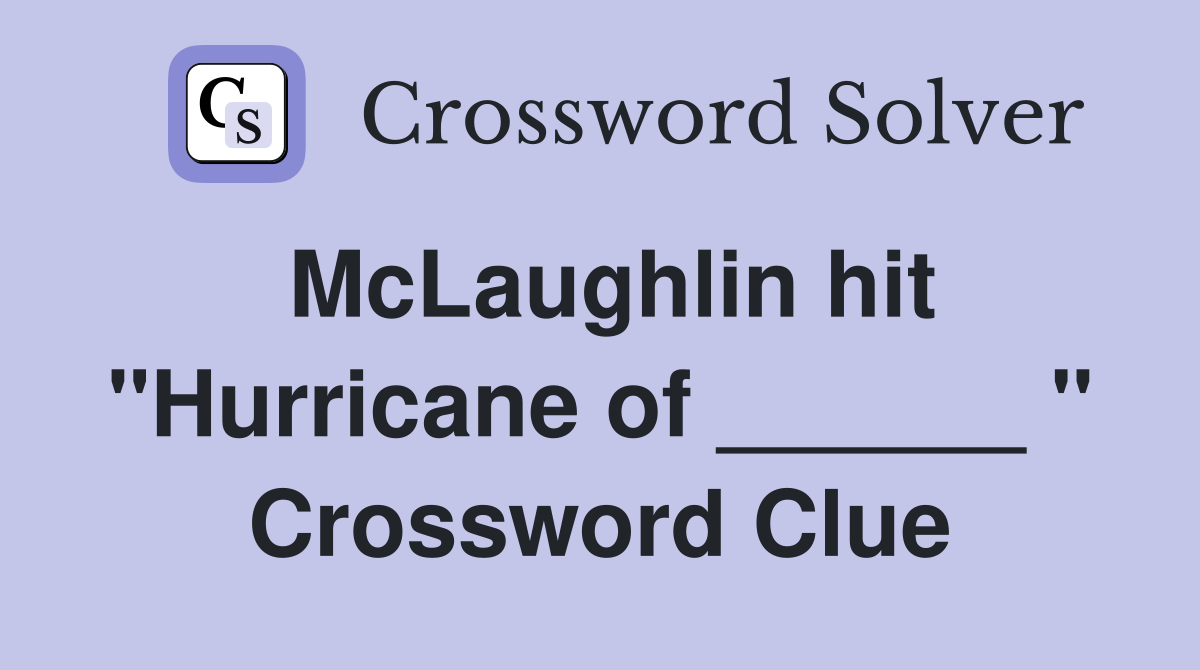 McLaughlin hit "Hurricane of ______ " - Crossword Clue Answers
